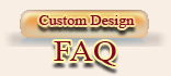 Custom Designs FAQ