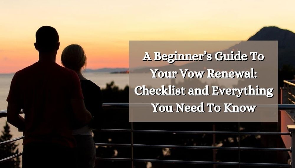 A Beginner’s Guide To Your Vow Renewal Checklist and