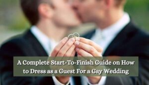 A Complete Start-To-Finish Guide on How to Dress as a Guest For a Gay Wedding