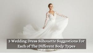 3 Wedding Dress Silhouette Suggestions For Each of The Different Body Types