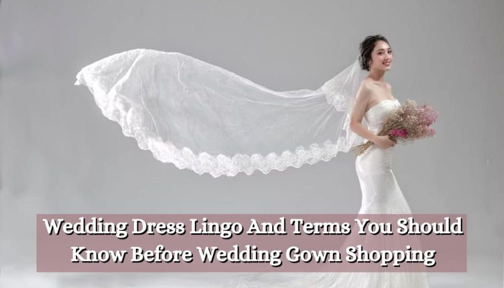 [2024] Wedding Dress Lingo And Terms You Should Know Before Wedding