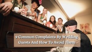 9 Common Complaints By Wedding Guests And How To Avoid Them