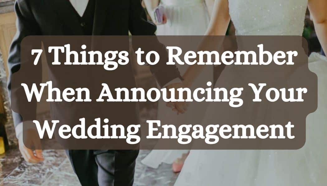 7 Things to Remember When Announcing Your Wedding Engagement