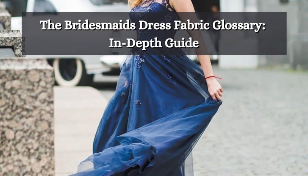The Bridesmaids Dress Fabric Glossary; InDepth Guide [Must Read Before