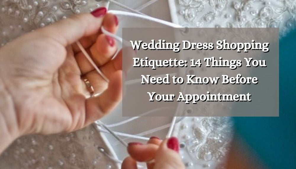 Wedding Dress Shopping Etiquette