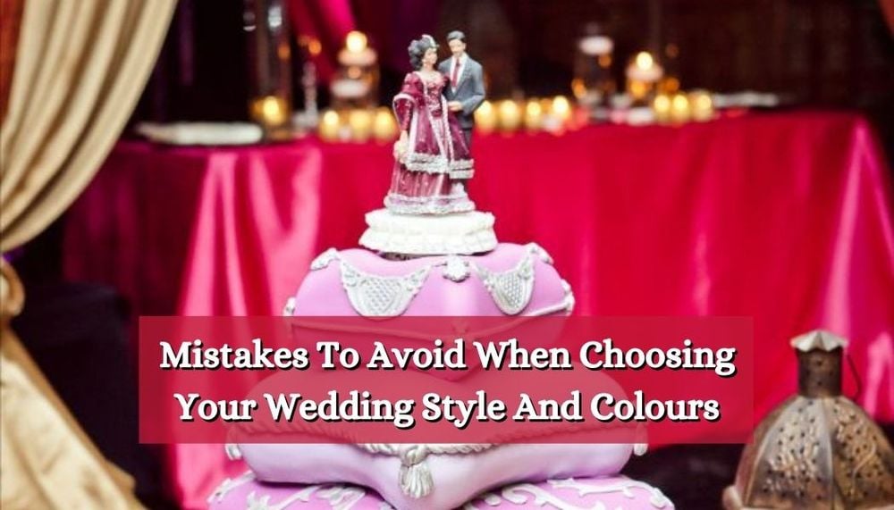 Mistakes to avoid when choosing your wedding style and colors
