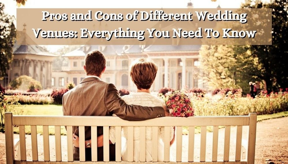 Pros and Cons of Different Wedding Venues Everything You Need To Know