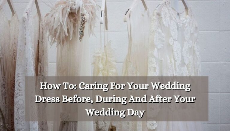 [2024] How To: Caring For Your Wedding Dress Before, During And After ...