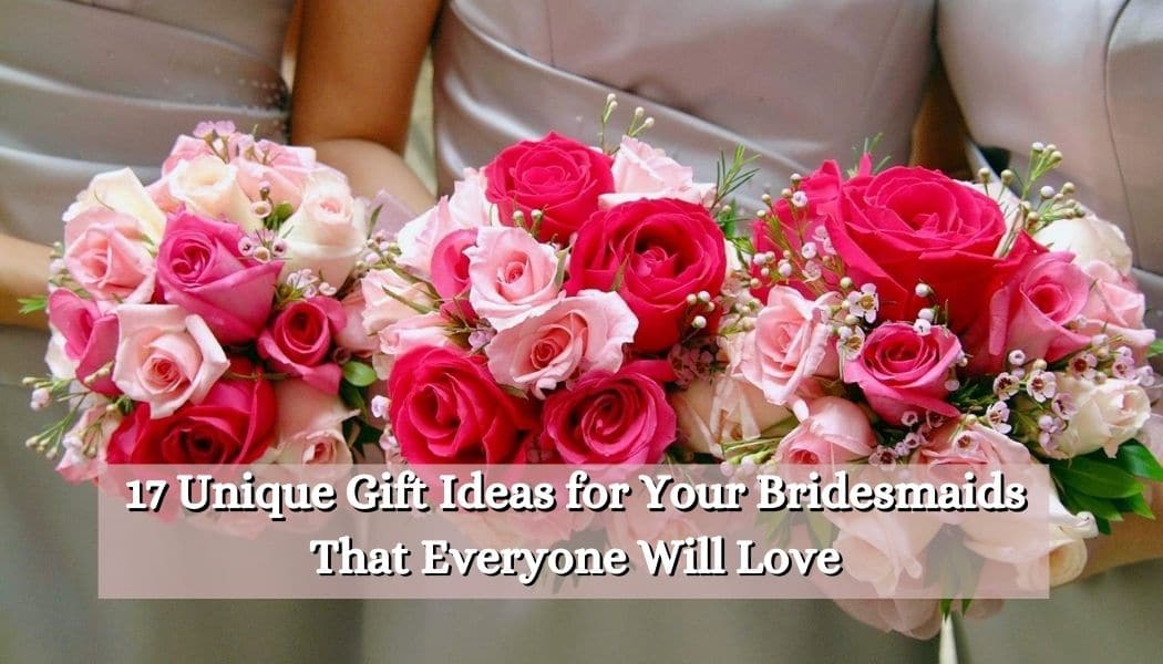 17 Unique Gift Ideas for Your Bridesmaids That Everyone Will Love