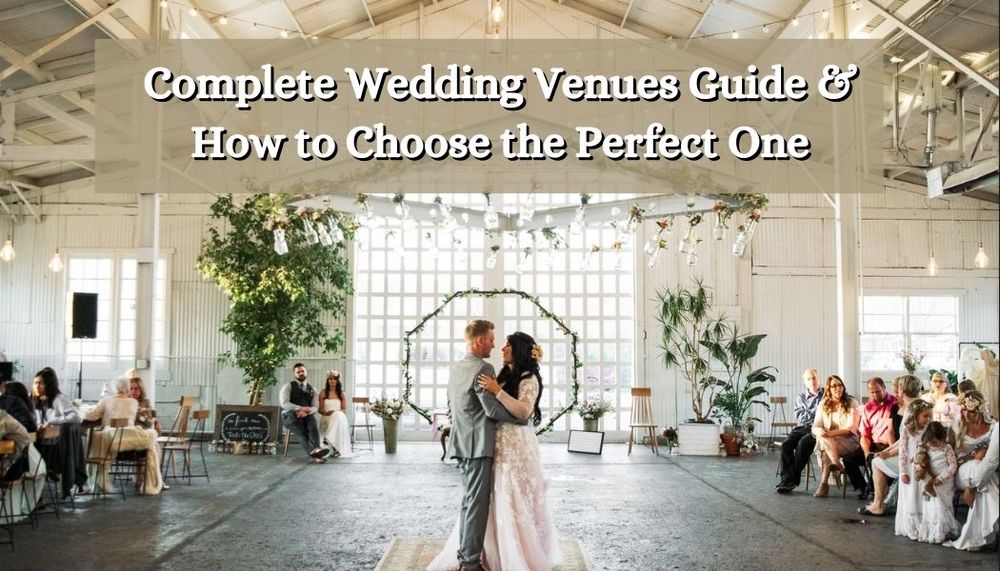 Complete Wedding Venues Guide & How to Choose the Perfect One