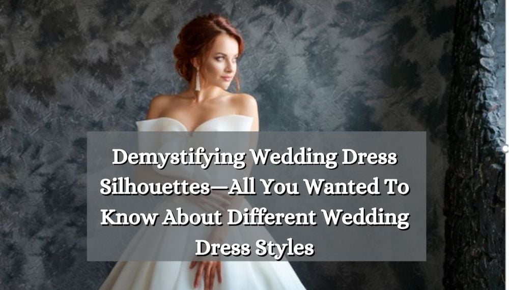 Demystifying Wedding Dress Silhouettes [2024] - All You Wanted To