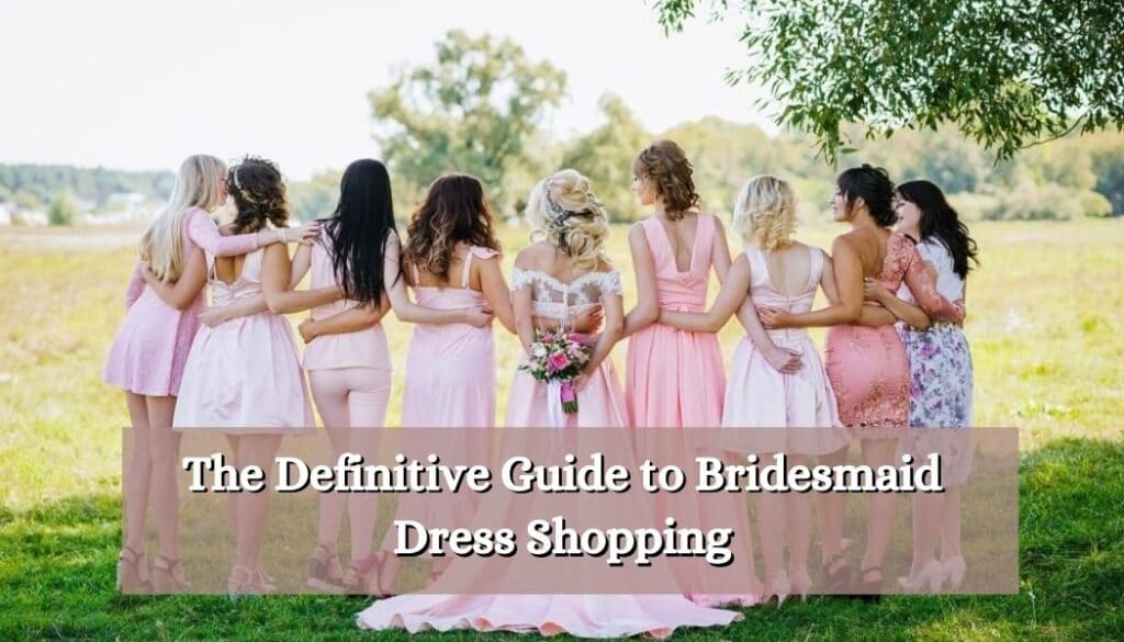 The Definitive Guide to Bridesmaid Dress Shopping [2024]