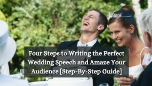 Four Steps to Writing the Perfect Wedding Speech and Amaze Your Audience
