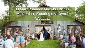 13 Most Common Mistakes Brides Make When Planning a Backyard Wedding