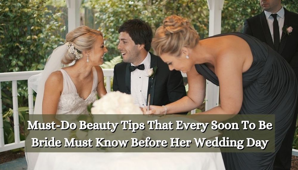 Must-Do Beauty Tips That Every Soon To Be Bride Must Know Before Her Wedding Day