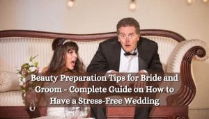 Beauty Preparation Tips for Bride and Groom