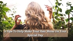 6-Tips-To-Help-Make-Your-Hair-Shine-On-Your-Special-Day