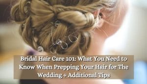 Bridal Hair Care 101: What You Need to Know When Prepping Your Hair for The Wedding + Additional Tips