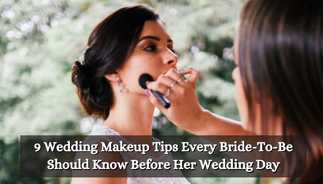9 Wedding Makeup Tips Every Bride-To-Be Should Know Before Her Wedding Day