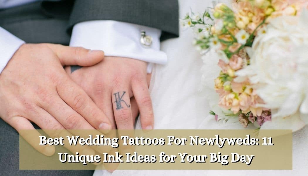 Best Wedding Tattoos For Newlyweds: 11 Unique Ink Ideas for Your Big Day