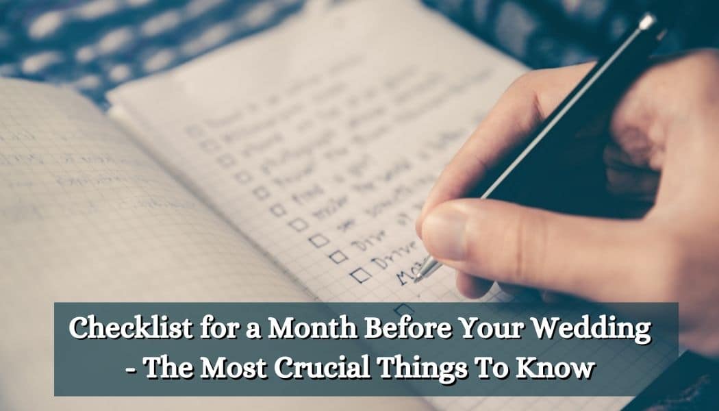 Checklist for a Month Before Your Wedding - The Most Crucial Things To Know