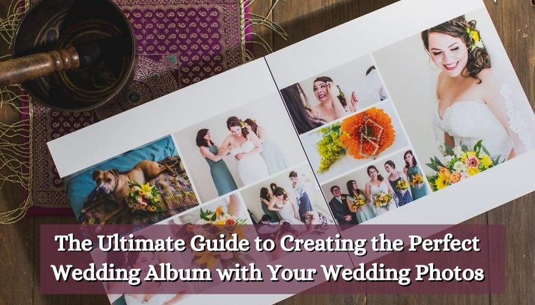 How to Organize a Wedding Album: 3 Tips to Make Your Photo