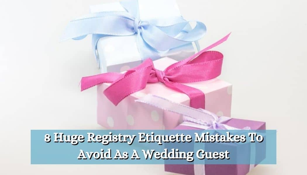 8 Huge Registry Etiquette Mistakes To Avoid As A Wedding Guest