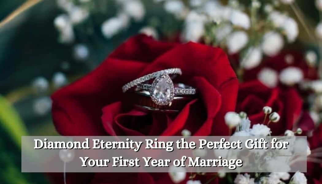 Diamond Eternity Ring the Perfect Gift for Your First Year of Marriage