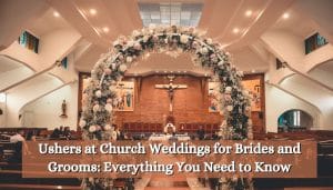 Ushers at Church Weddings for Brides and Grooms: Everything You Need to Know