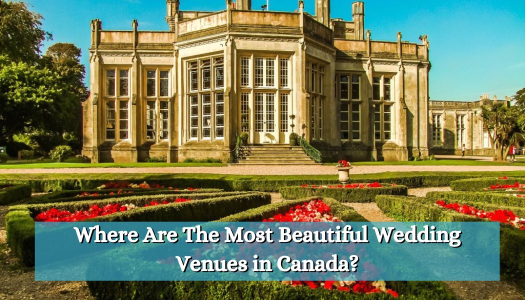 Where Are The Most Beautiful Wedding Venues in Canada?