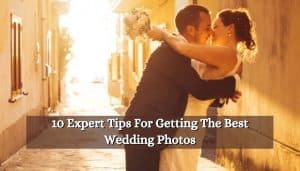10 Expert Tips For Getting The Best Wedding Photos