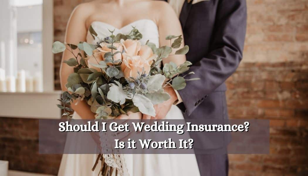 Should I Get Wedding Insurance? Is it Worth It?