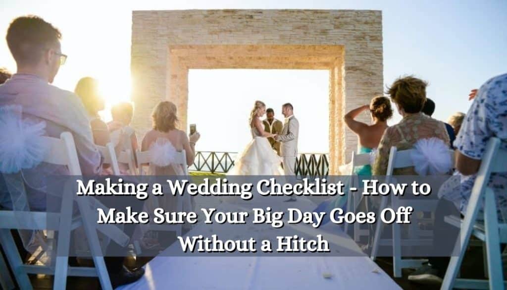 Making a Wedding Checklist - How to Make Sure Your Big Day Goes Off