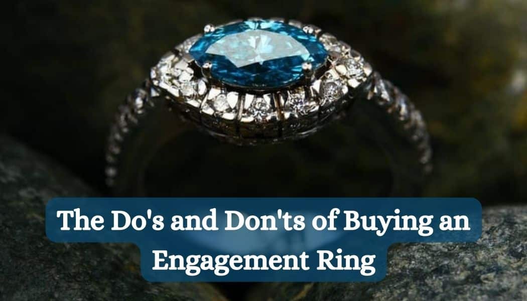 The Do's and Don'ts of Buying an Engagement Ring