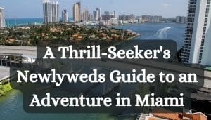 A Thrill-Seeker's Newlyweds Guide to a Destination Wedding Adventure in Miami