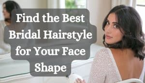 Find the Best Bridal Hairstyle for Your Face Shape