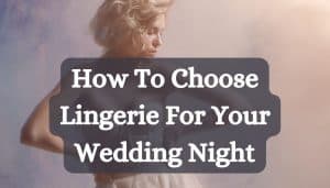 How To Choose Lingerie For Your Wedding Night