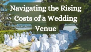 Navigating the Rising Costs of a Wedding Venue