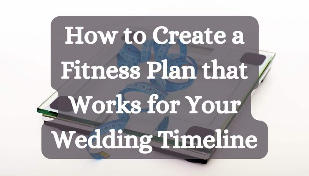 How to Create a Fitness Plan that Works for Your Wedding Timeline