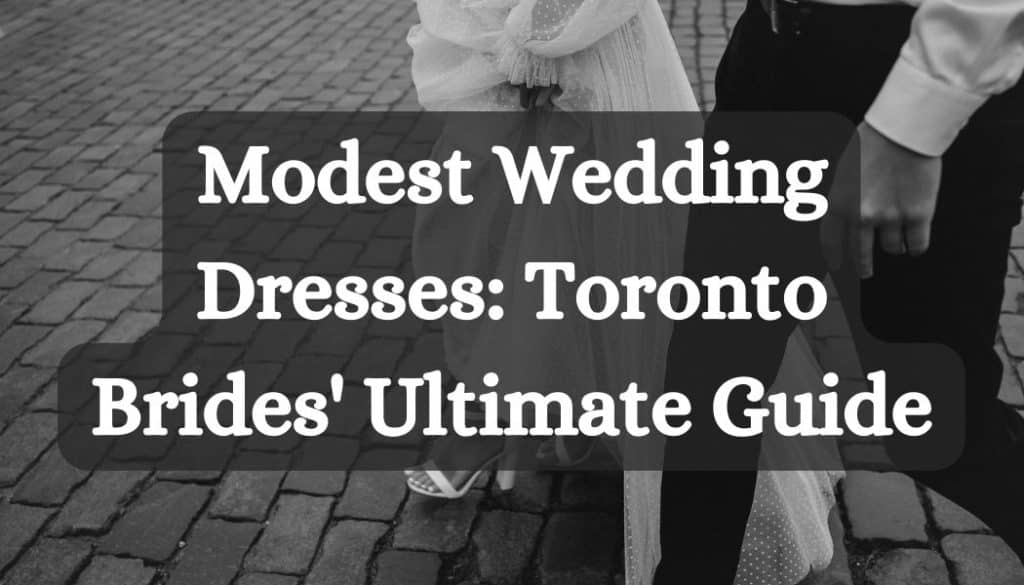 Modest Wedding Dresses Toronto Brides' Ultimate Guide [2024]