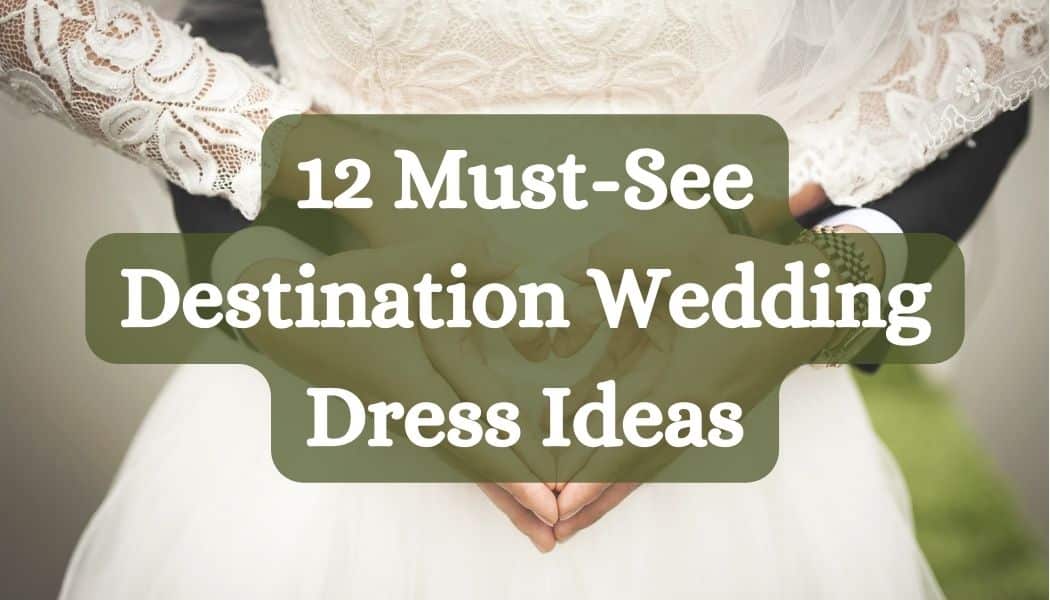 12 Must-See Destination Wedding Dress Ideas