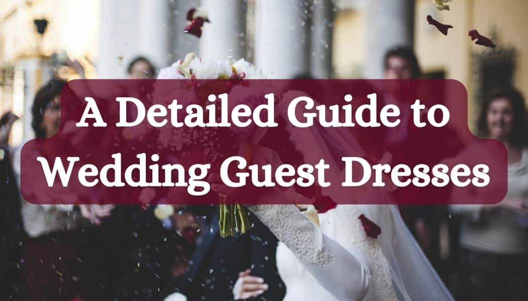 A Detailed Guide to Wedding Guest Dresses
