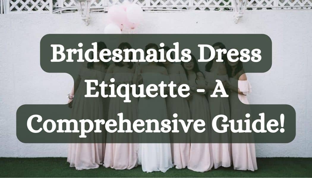 Bridesmaids Dress Etiquette - A Comprehensive Guide!
