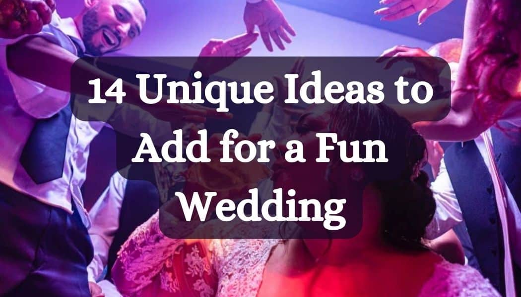 14 Unique Ideas to Add for a Fun Wedding