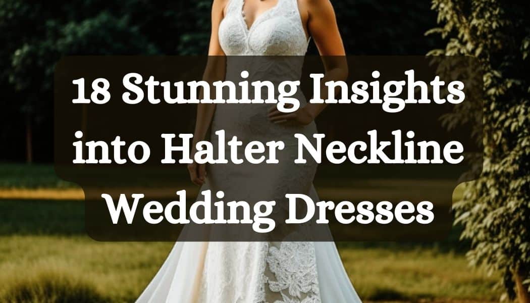 18 Stunning Insights into Halter Neckline Wedding Dresses: A Timeless Elegance!