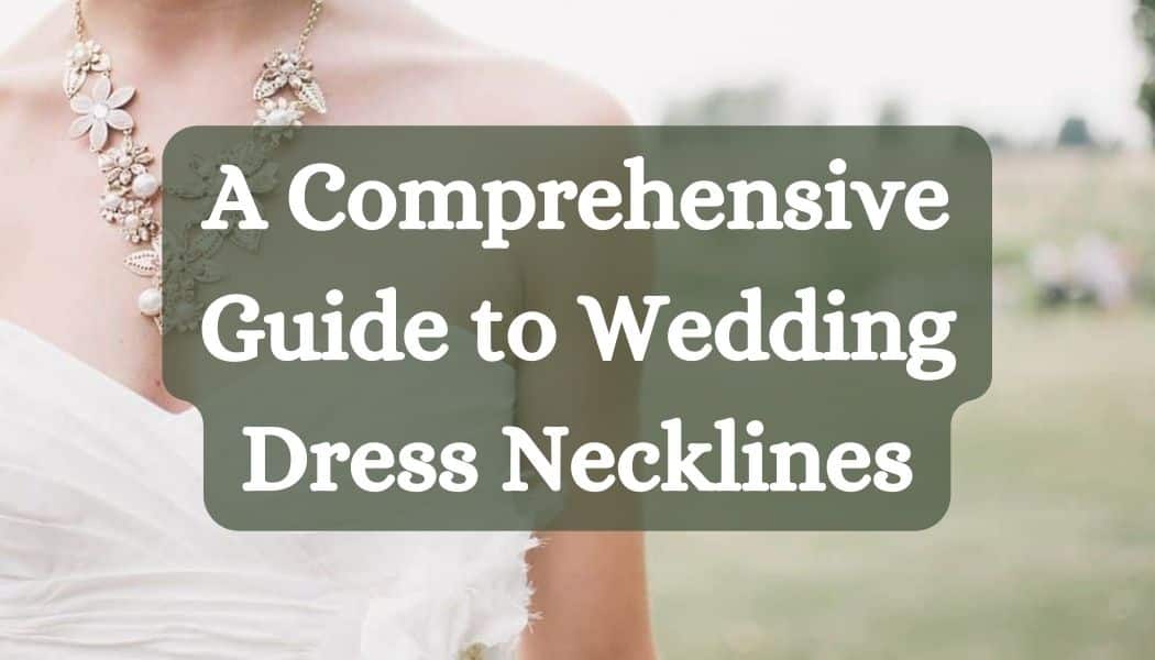 A Comprehensive Guide to Wedding Dress Necklines