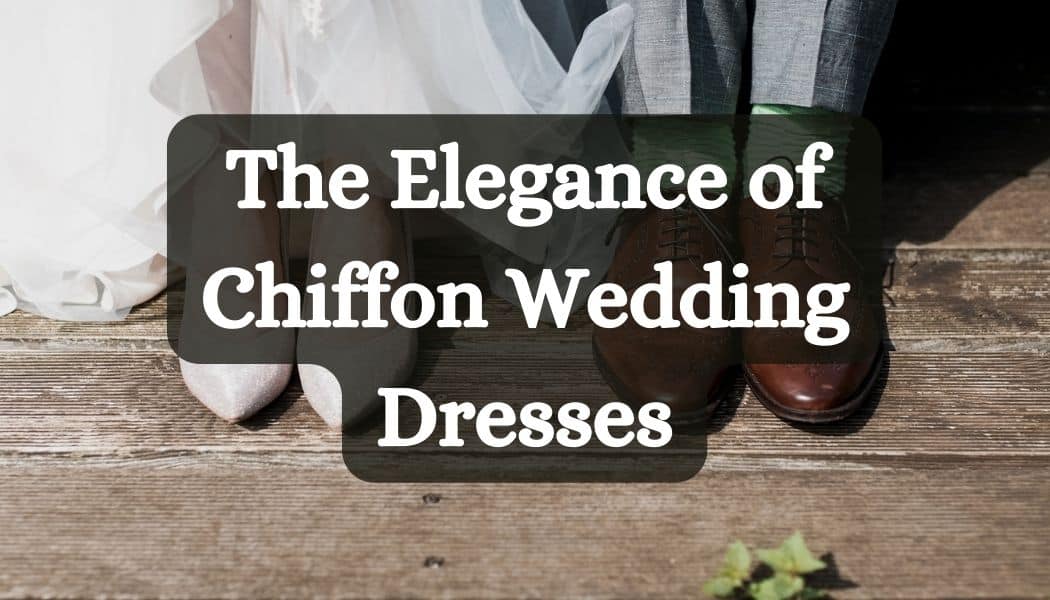 The Elegance of Chiffon Wedding Dresses