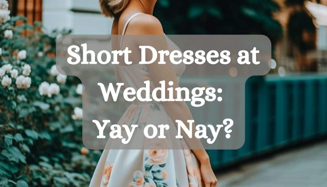 Short Dresses at Weddings: Yay or Nay?