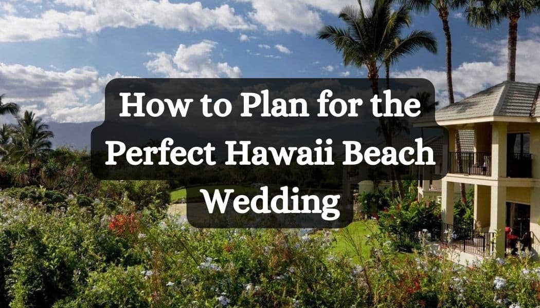 How to Plan for the Perfect Hawaii Beach Wedding