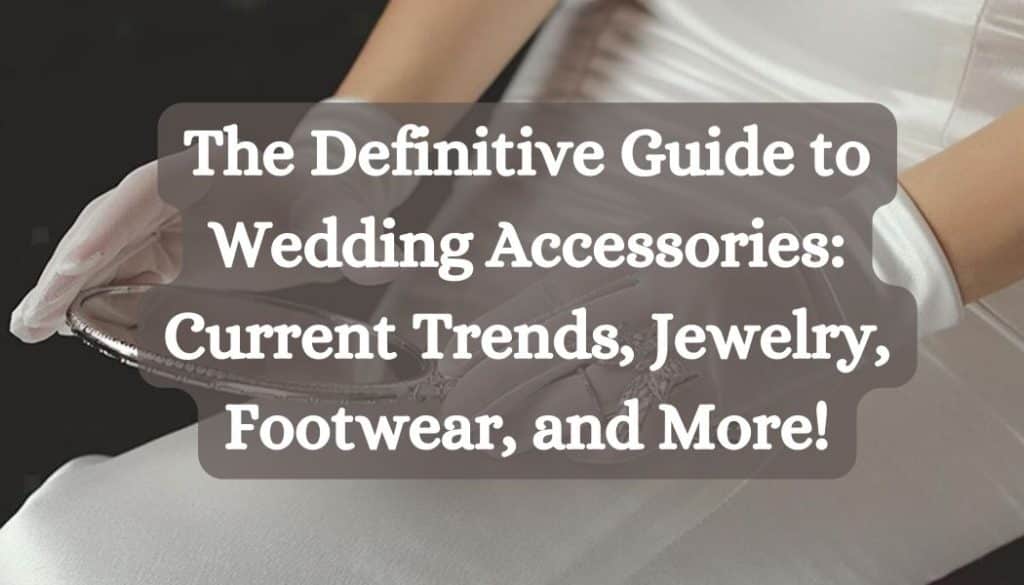 [2026] The Definitive Guide to Wedding Accessories: Current Trends ...